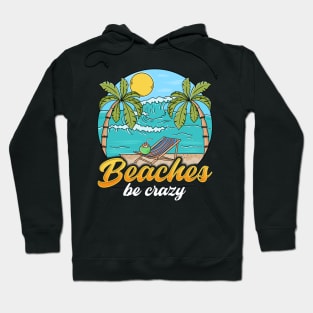 Beaches Be Crazy Funny Beach Vacationing Pun Hoodie